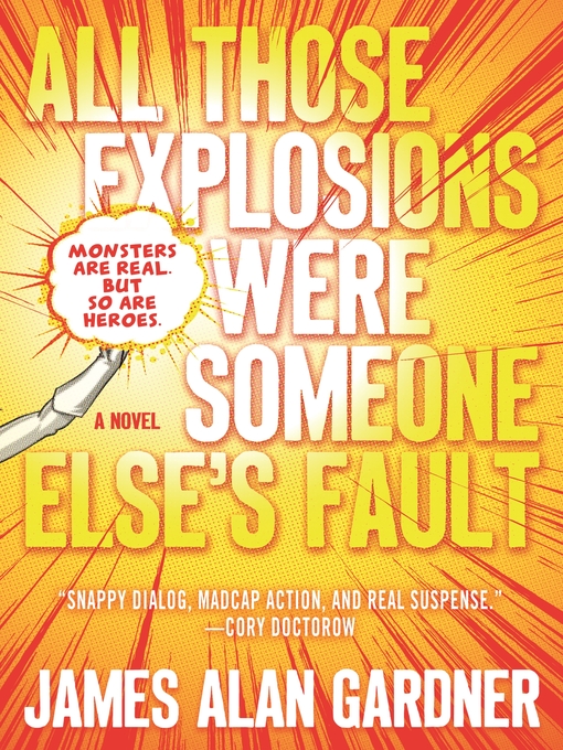 Title details for All Those Explosions Were Someone Else's Fault by James Alan Gardner - Wait list